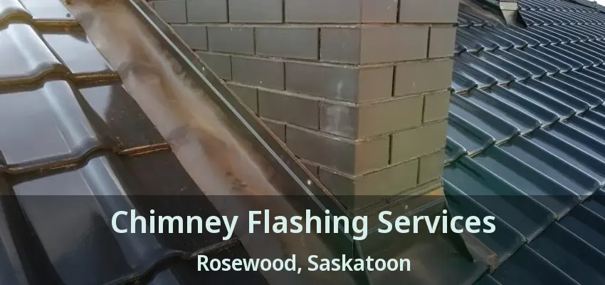 Chimney Flashing Services Rosewood, Saskatoon - SK