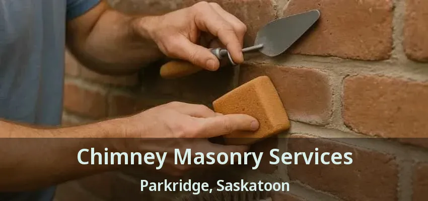 Chimney Masonry Services Parkridge, Saskatoon - SK Chimney Masonry Services Parkridge, Saskatoon - SK