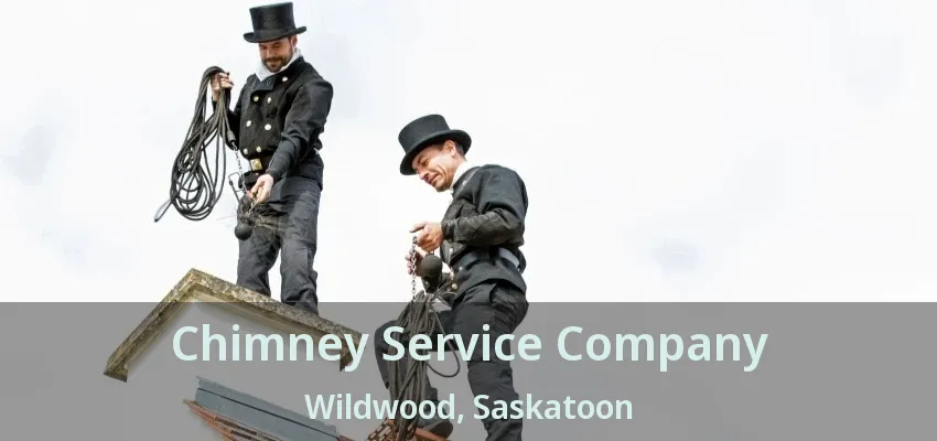 Chimney Service Company Wildwood, Saskatoon - SK