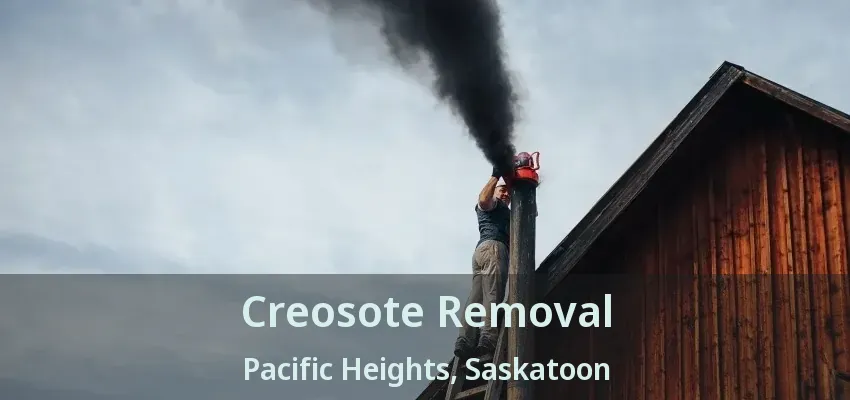 Creosote Removal Pacific Heights, Saskatoon - SK Creosote Removal Pacific Heights, Saskatoon - SK