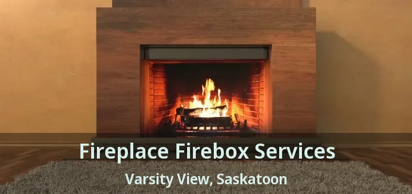 Fireplace Firebox Services Varsity View, Saskatoon - SK