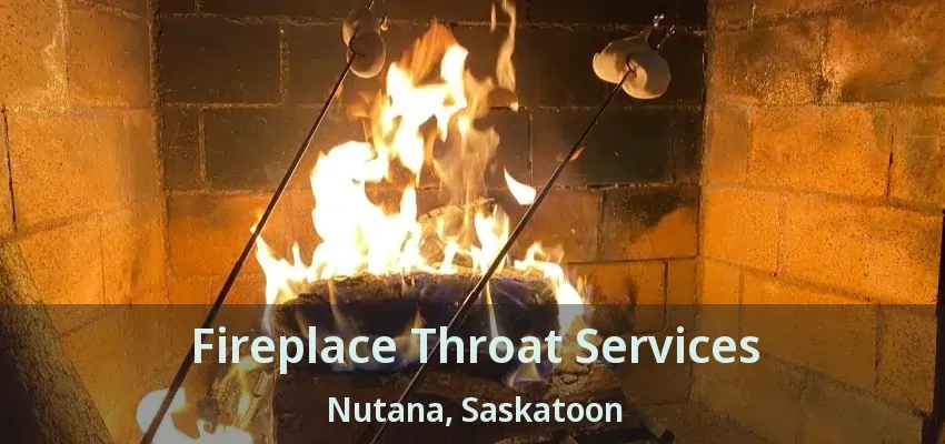 Fireplace Throat Services Nutana, Saskatoon - SK Fireplace Throat Services Nutana, Saskatoon - SK